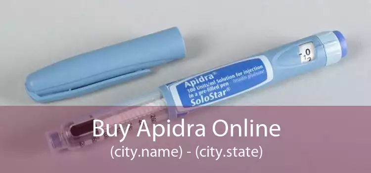Buy Apidra Online (city.name) - (city.state)